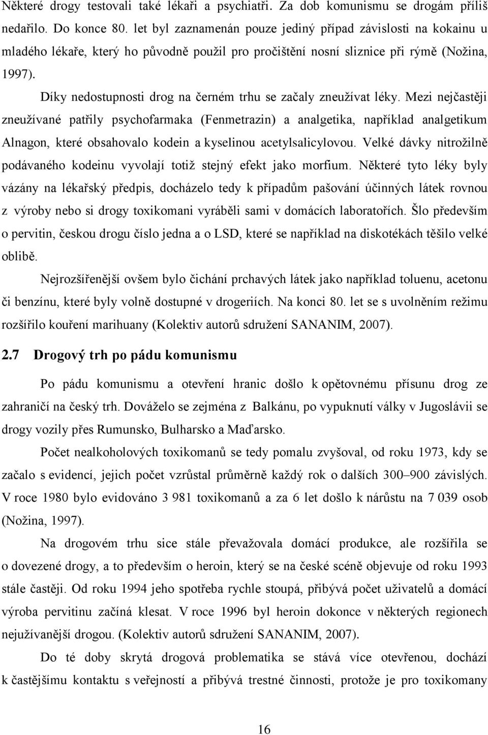 Díky nedostupnosti drog na černém trhu se začaly zneužívat léky.