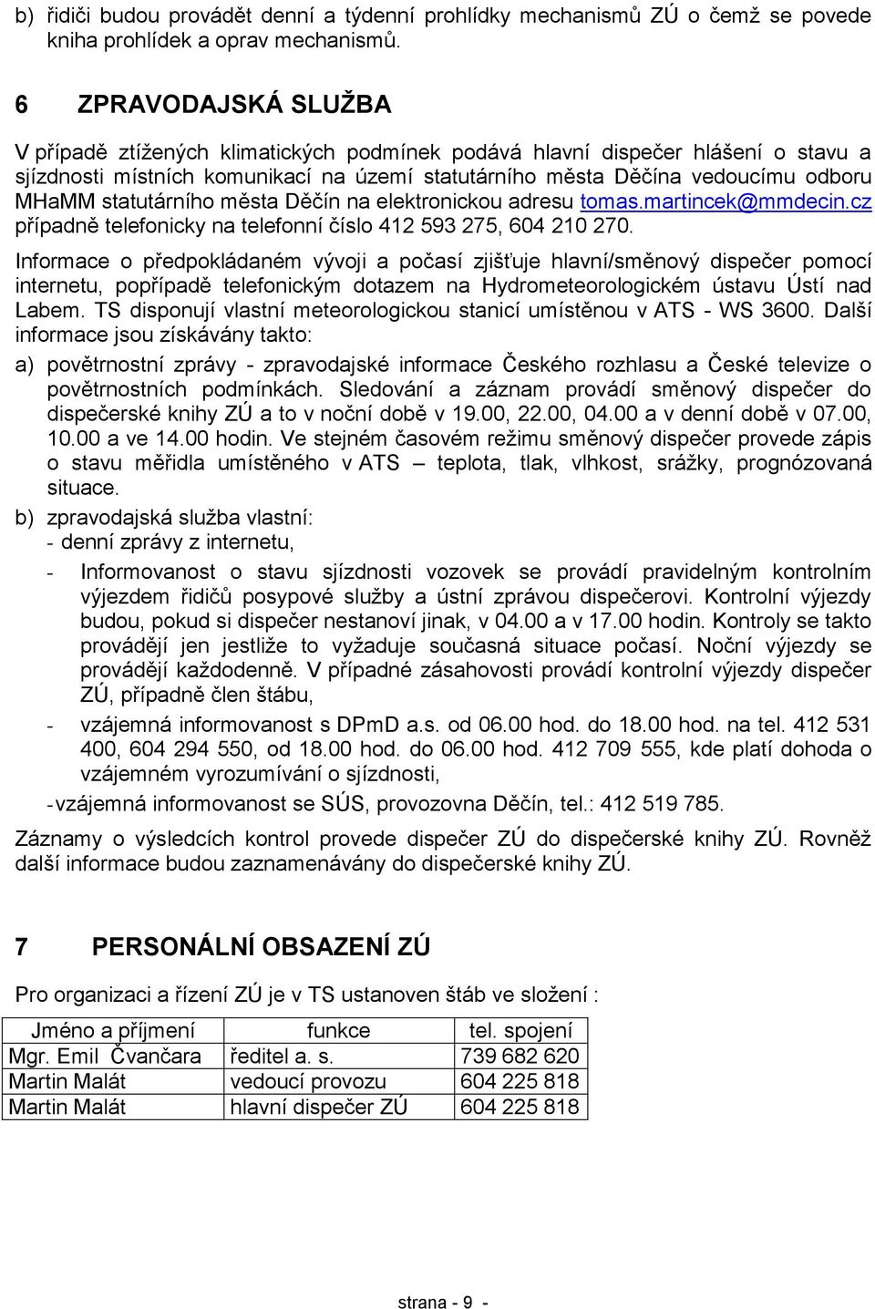 statutárního města Děčín na elektronickou adresu tomas.martincek@mmdecin.cz případně telefonicky na telefonní číslo 412 593 275, 604 210 270.