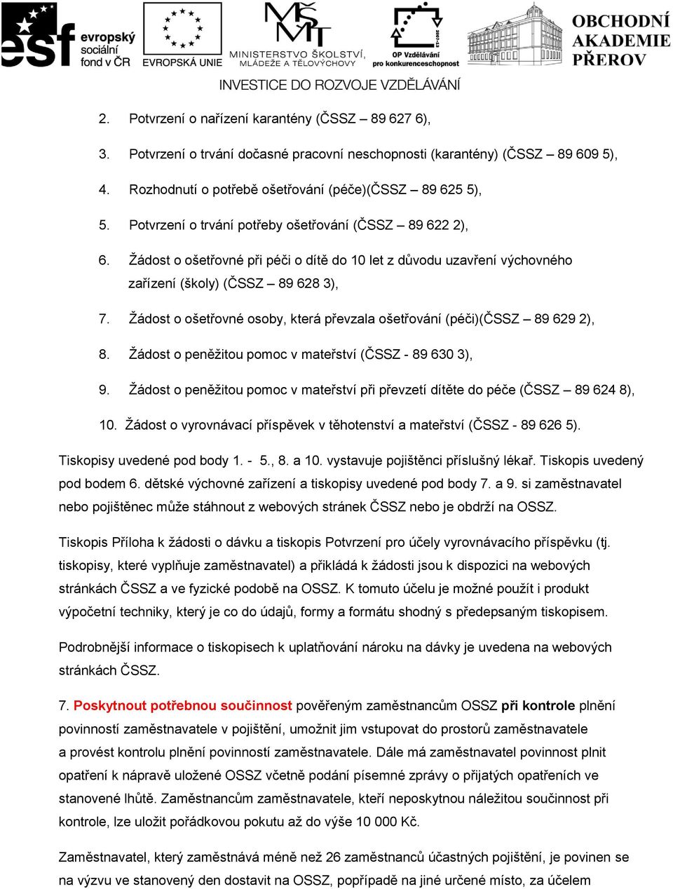 Žádost o ošetřovné osoby, která převzala ošetřování (péči)(čssz 89 629 2), 8. Žádost o peněžitou pomoc v mateřství (ČSSZ - 89 630 3), 9.