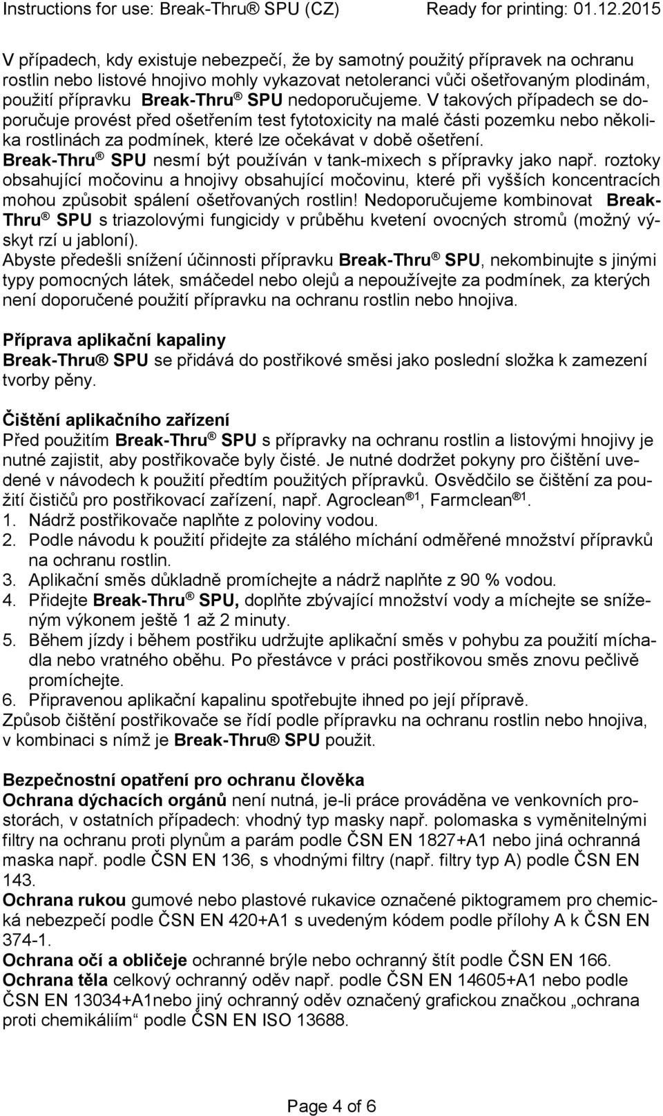 Break-Thru SPU nesmí být používán v tank-mixech s přípravky jako např.