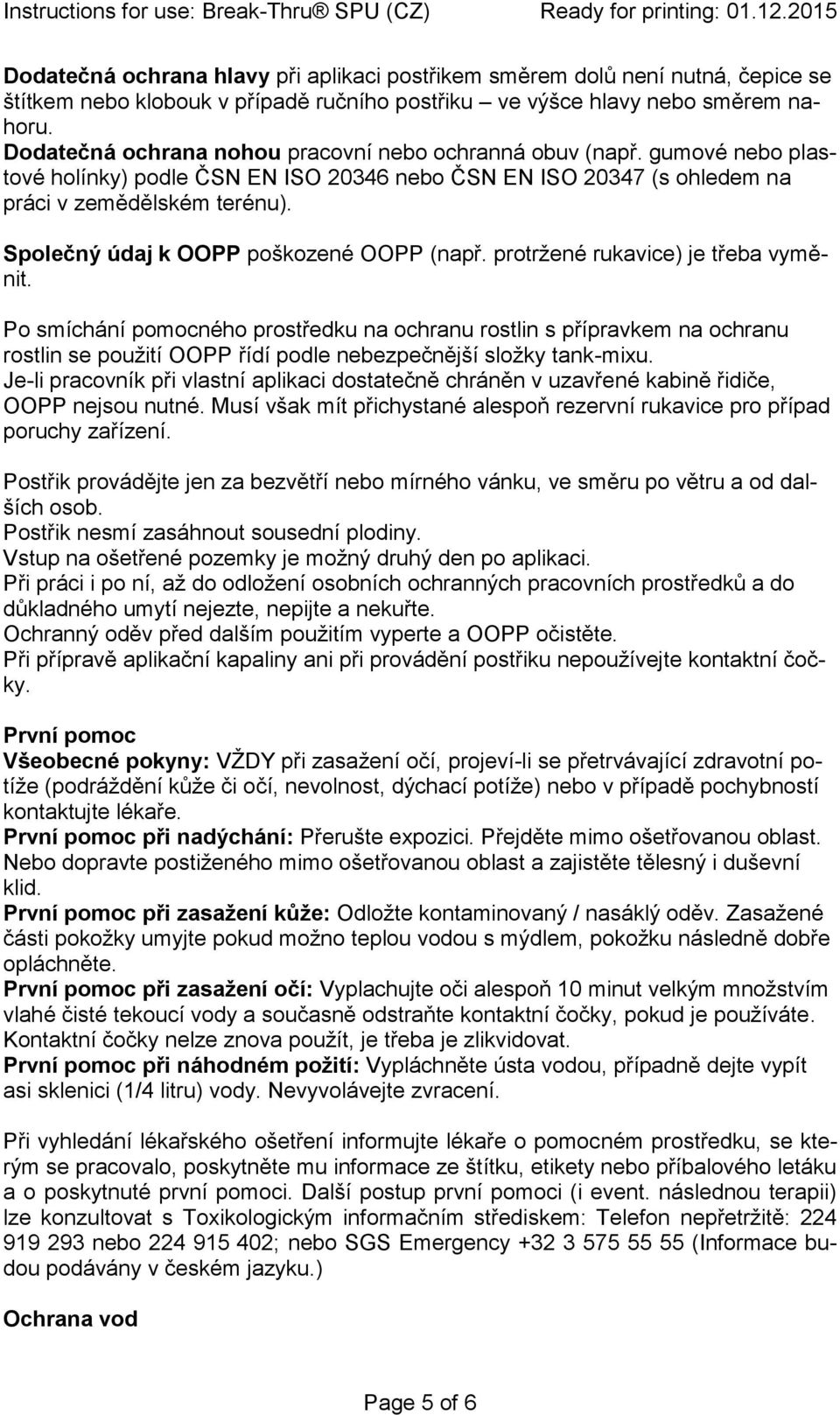 Společný údaj k OOPP poškozené OOPP (např. protržené rukavice) je třeba vyměnit.
