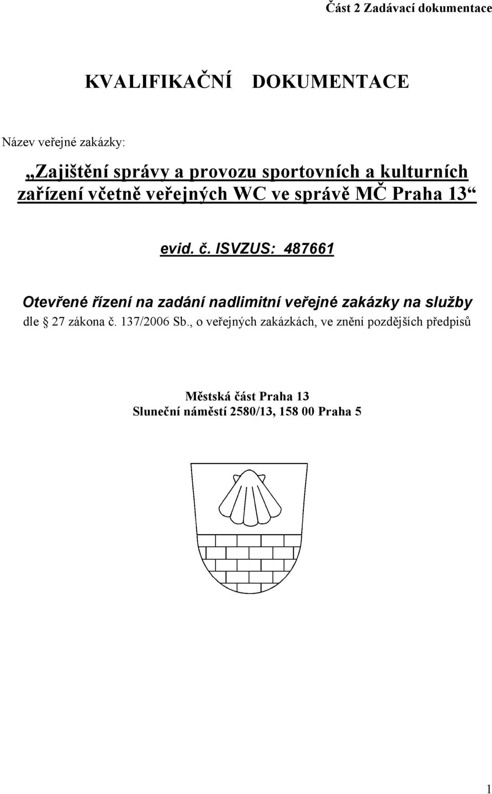 ISVZUS: 487661 Otevřené řízení na zadání nadlimitní veřejné zakázky na služby dle 27 zákona č.