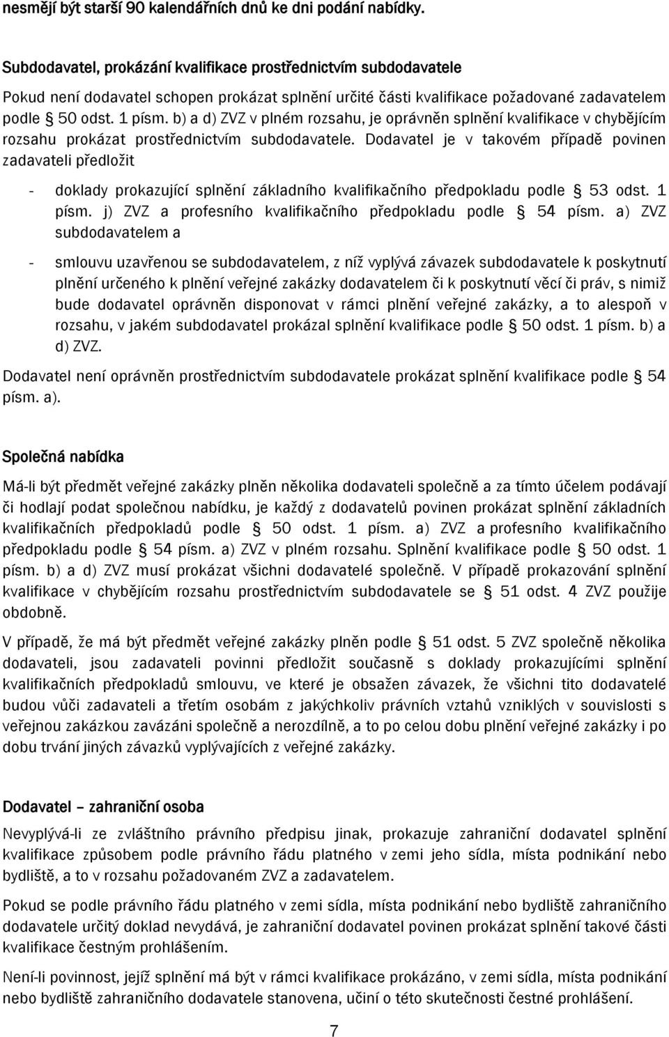 b) a d) ZVZ v plném rozsahu, je oprávněn splnění kvalifikace v chybějícím rozsahu prokázat prostřednictvím subdodavatele.