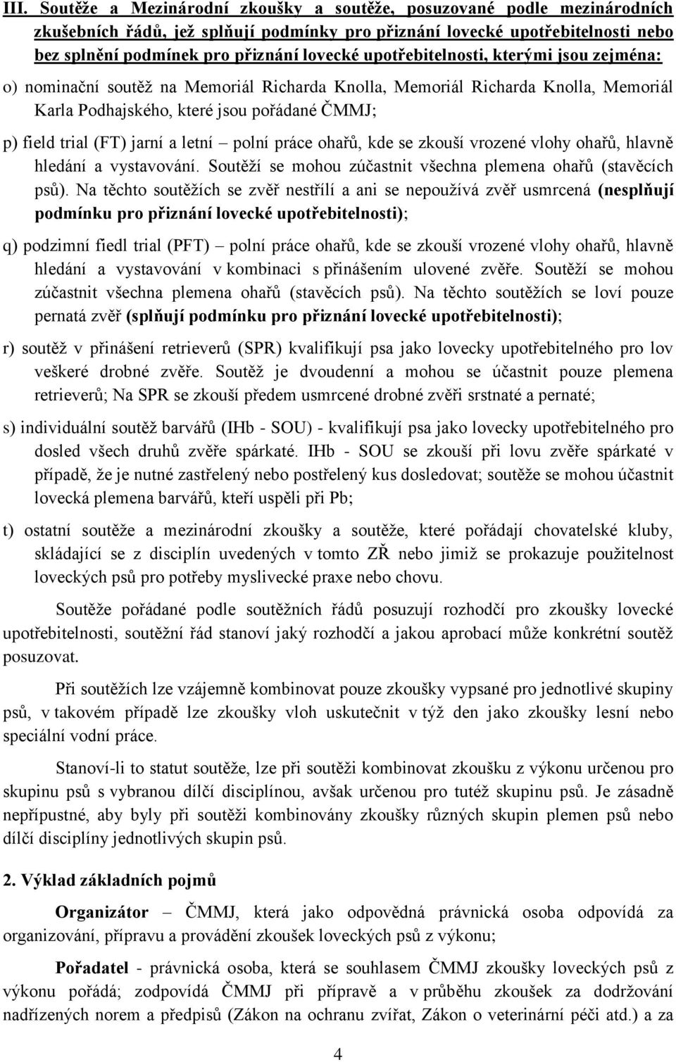 letní polní práce ohařů, kde se zkouší vrozené vlohy ohařů, hlavně hledání a vystavování. Soutěží se mohou zúčastnit všechna plemena ohařů (stavěcích psů).
