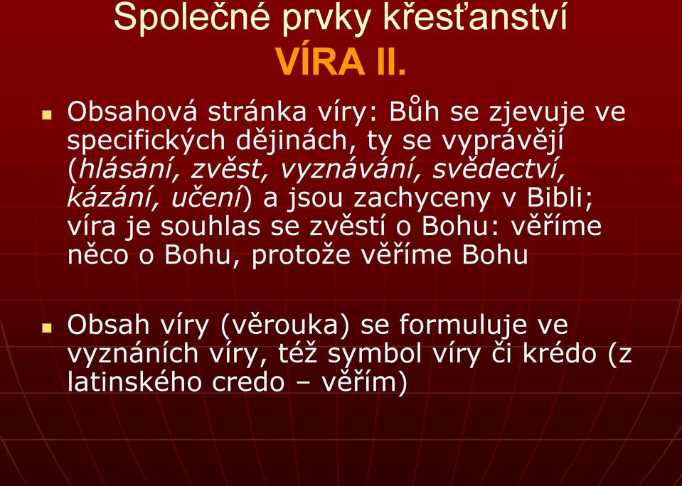 zvěst, vyznávání, svědectví, kázání, učení) a jsou zachyceny v Bibli; víra je souhlas se