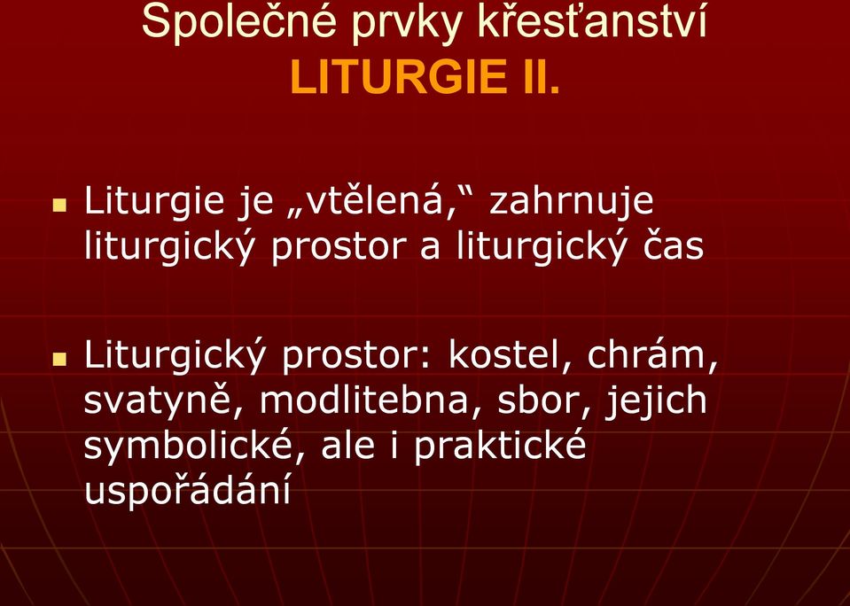 liturgický čas Liturgický prostor: kostel, chrám,