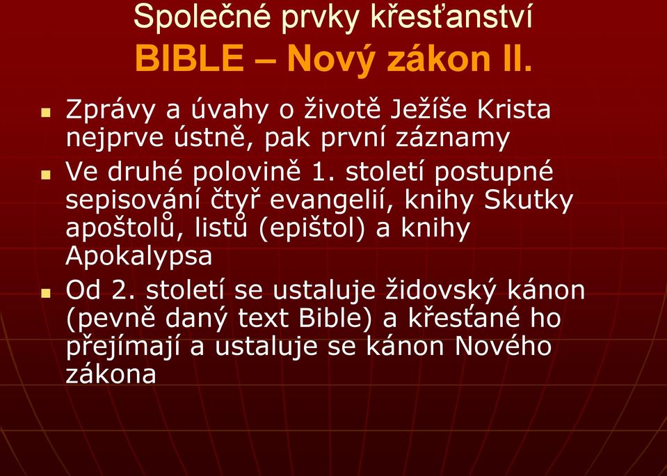 století postupné sepisování čtyř evangelií, knihy Skutky apoštolů, listů (epištol) a knihy