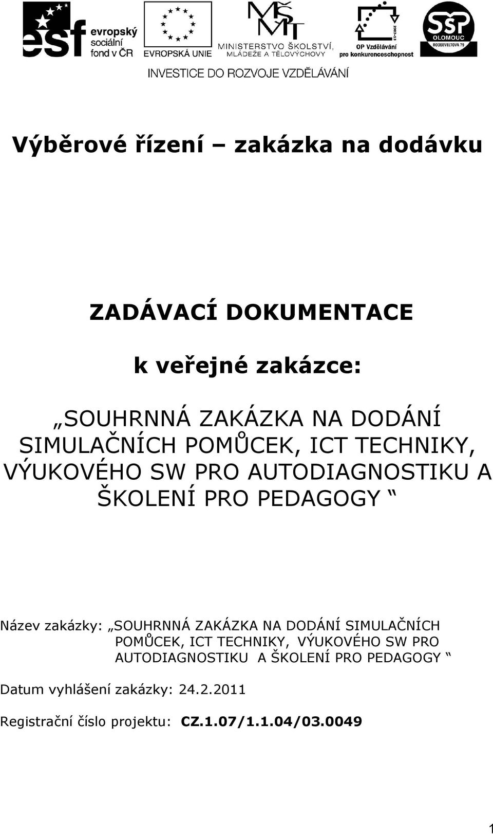 zakázky: SOUHRNNÁ ZAKÁZKA NA DODÁNÍ SIMULAČNÍCH POMŮCEK, ICT TECHNIKY, VÝUKOVÉHO SW PRO AUTODIAGNOSTIKU