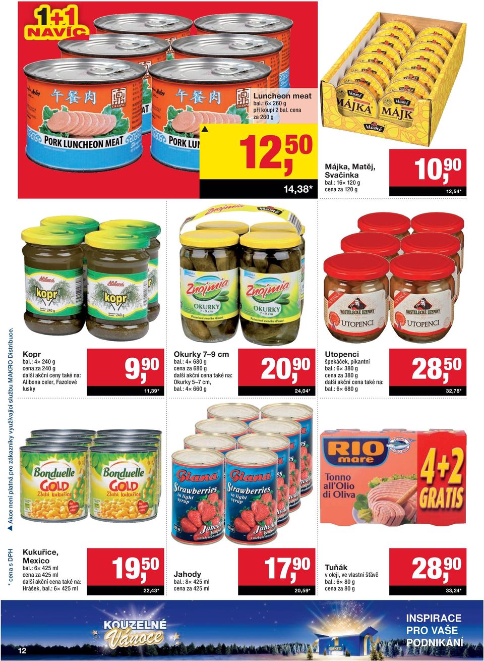 : 4 240 g cena za 240 g Alibona celer, Fazolové lusky Kukuřice, Mexico bal.: 6 425 ml cena za 425 ml Hrášek, bal.