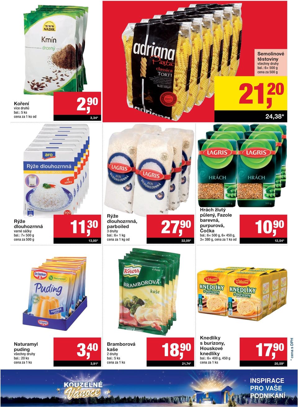 : 7 500 g cena za 500 g 11, 30 13,00 * Rýže dlouhozrnná, parboiled 3 druhy bal.