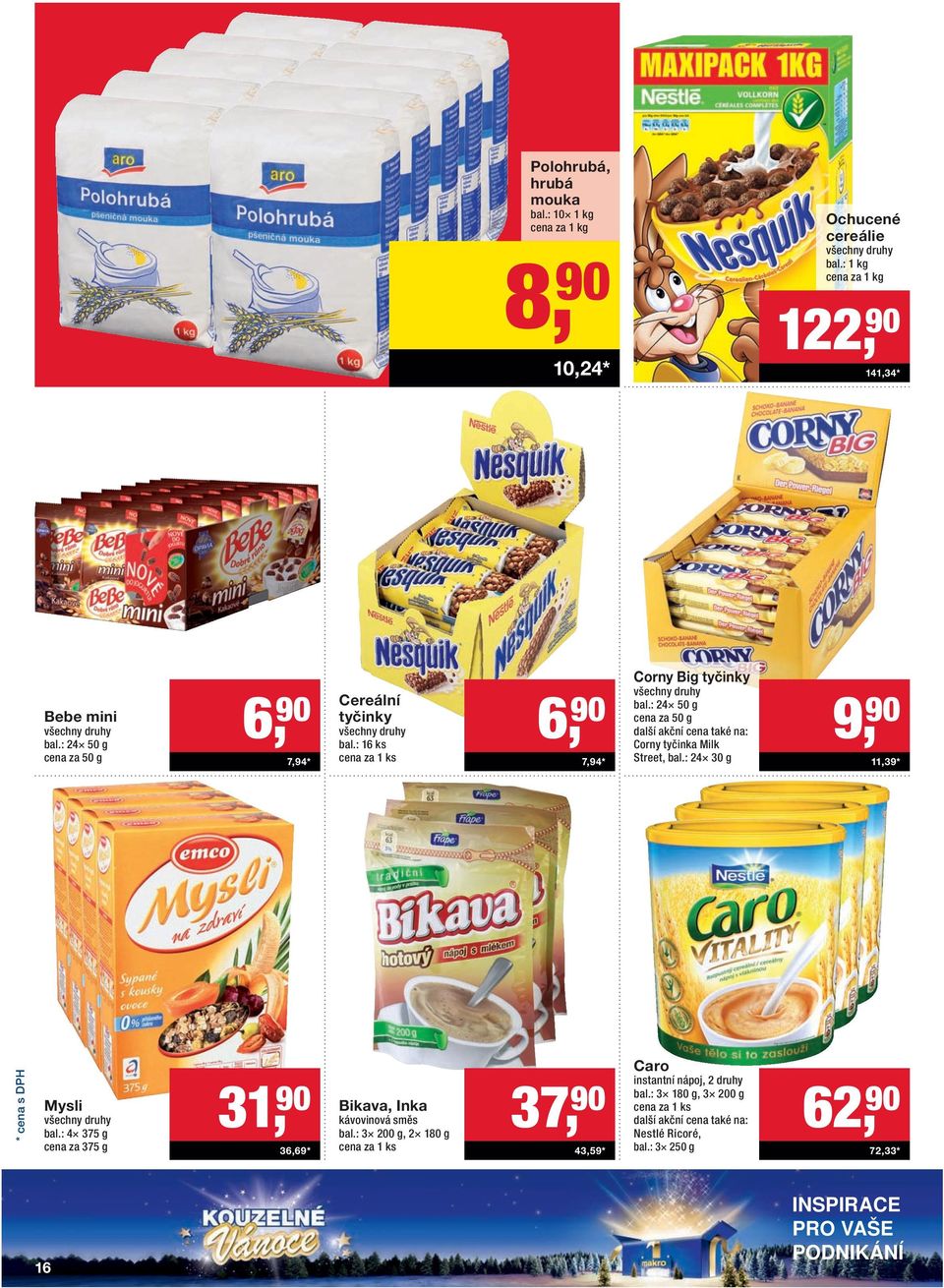 : 24 50 g cena za 50 g Corny tyčinka Milk Street, bal.: 24 30 g 9, 90 11,39 * Mysli bal.