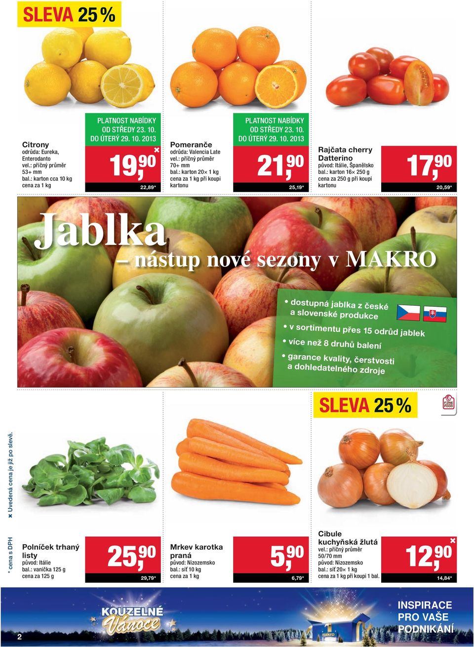: karton 16 250 g cena za 250 g při koupi kartonu 17, 90 20,59 * Jablka nástup nové sezony v MAKRO dostupná jablka z české a slovenské produkce v sortimentu přes 15 odrůd jablek více než 8 druhů