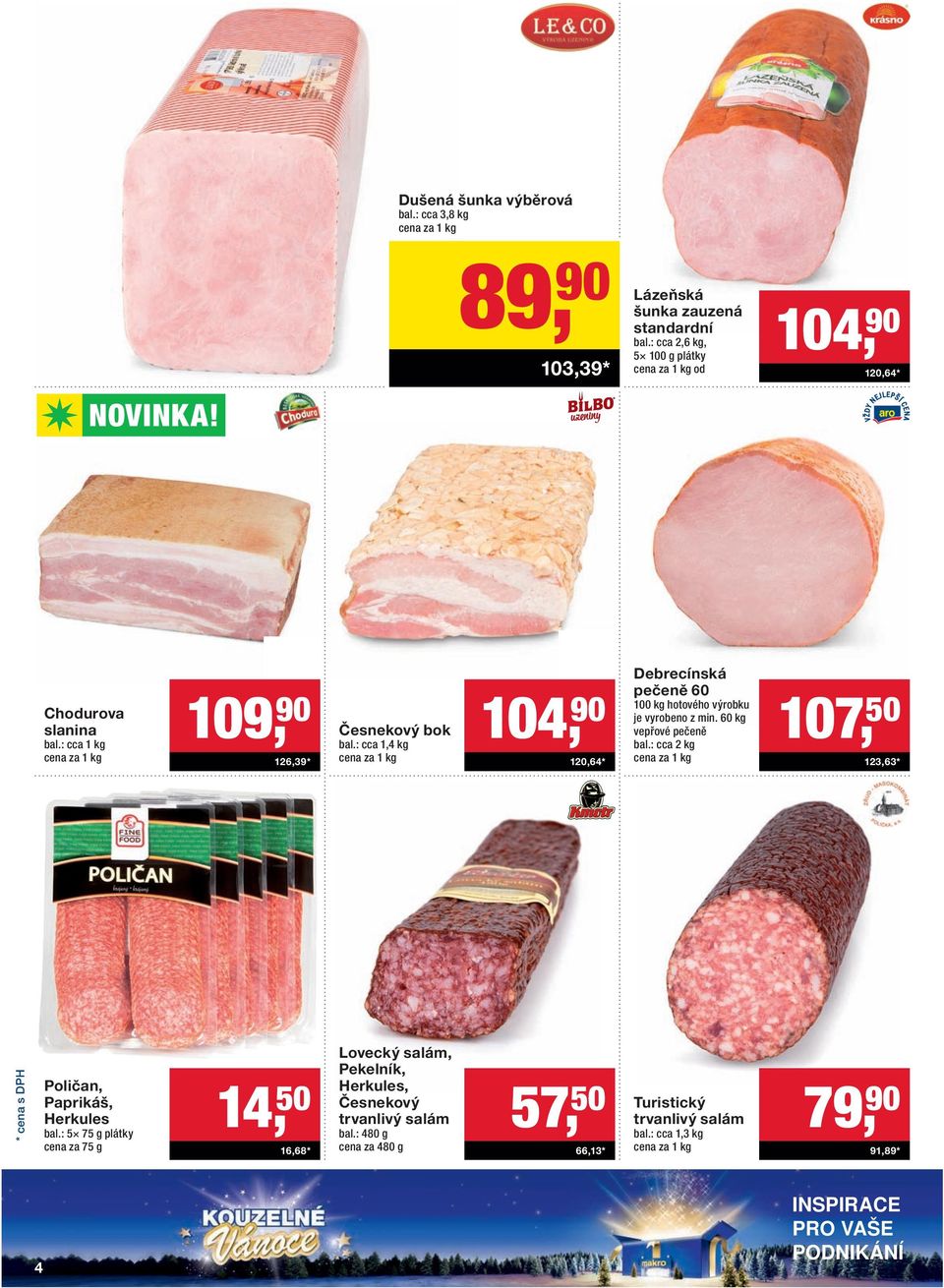 : cca 1,4 kg 104, 90 120,64 * Debrecínská pečeně 60 100 kg hotového výrobku je vyrobeno z min. 60 kg vepřové pečeně bal.
