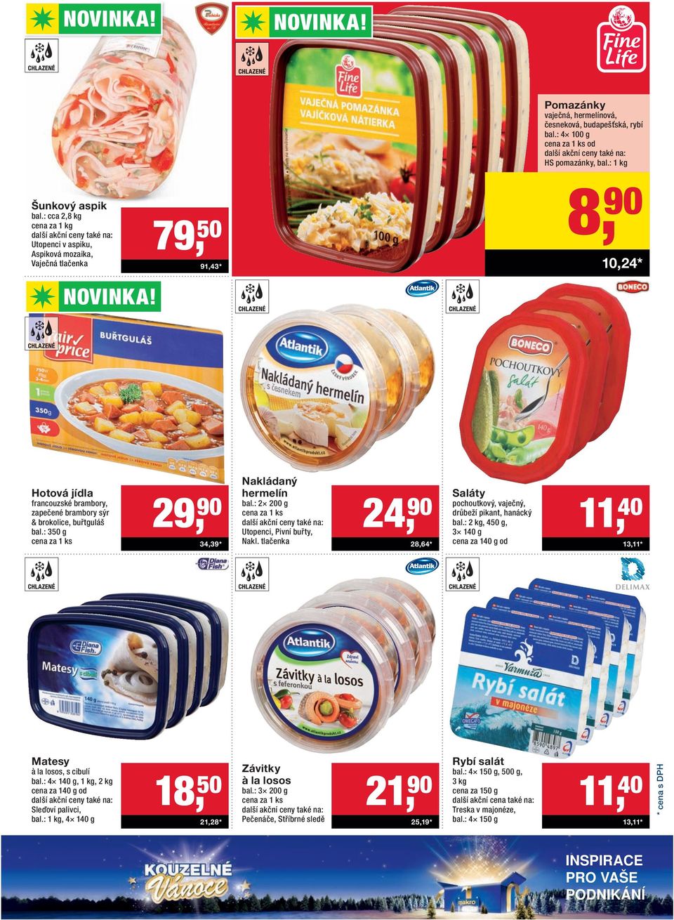 : 2 200 g Utopenci, Pivní buřty, Nakl. tlačenka 24, 90 28,64 * Saláty pochoutkový, vaječný, drůbeží pikant, hanácký bal.