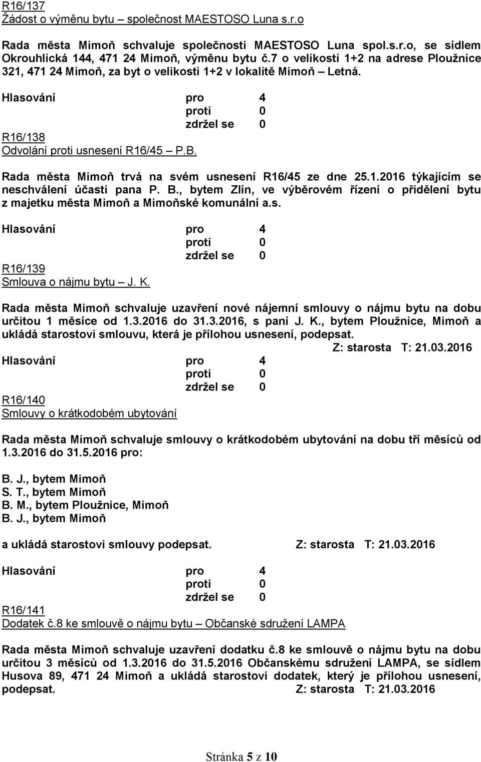 Rada města Mimoň trvá na svém usnesení R16/45 ze dne 25.1.2016 týkajícím se neschválení účasti pana P. B.