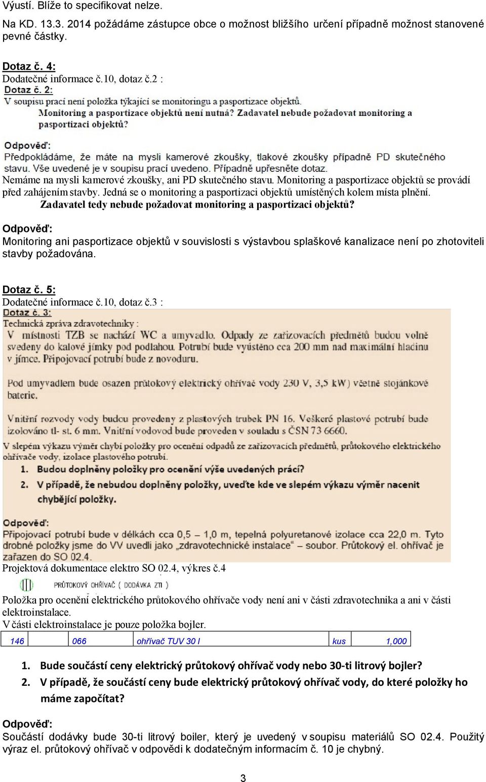 Jedná se o monitoring a pasportizaci objektů umístěných kolem místa plnění. Zadavatel tedy nebude požadovat monitoring a pasportizaci objektů?