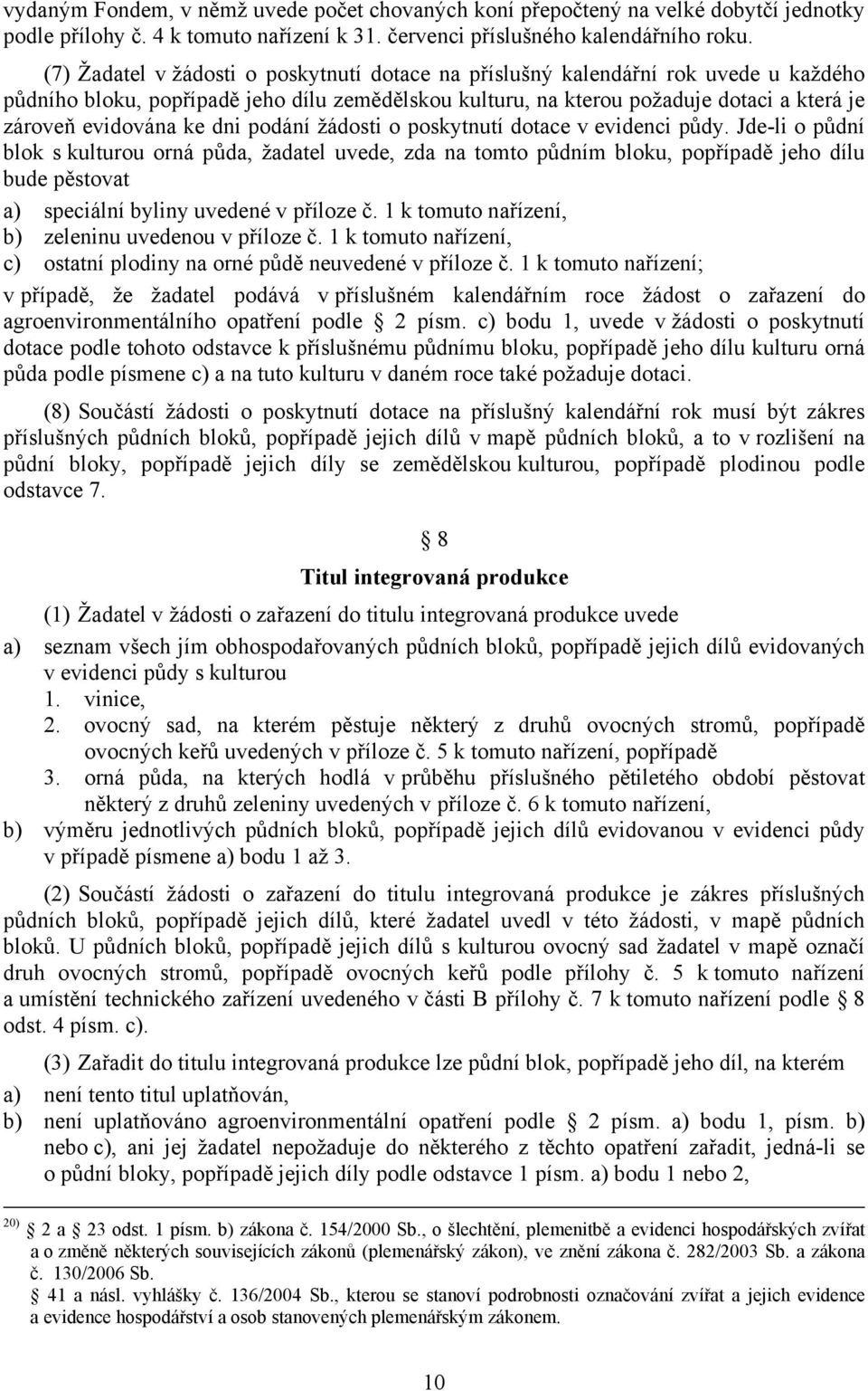 dni podání žádosti o poskytnutí dotace v evidenci půdy.