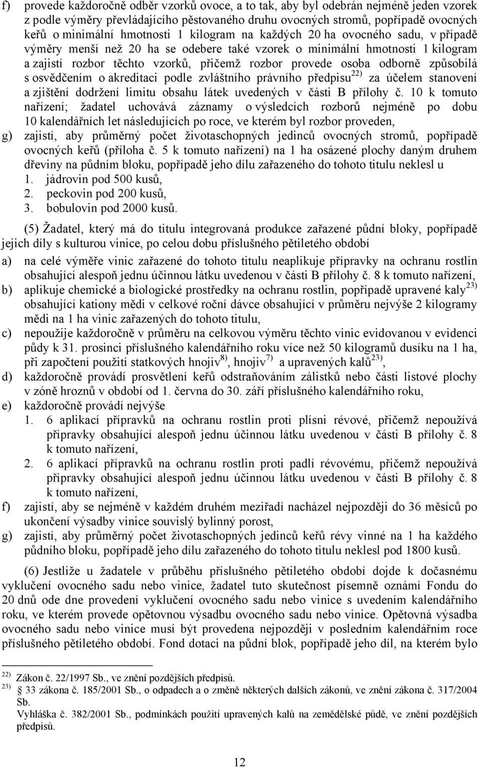 odborně způsobilá s osvědčením o akreditaci podle zvláštního právního předpisu 22) za účelem stanovení a zjištění dodržení limitu obsahu látek uvedených v části B přílohy č.