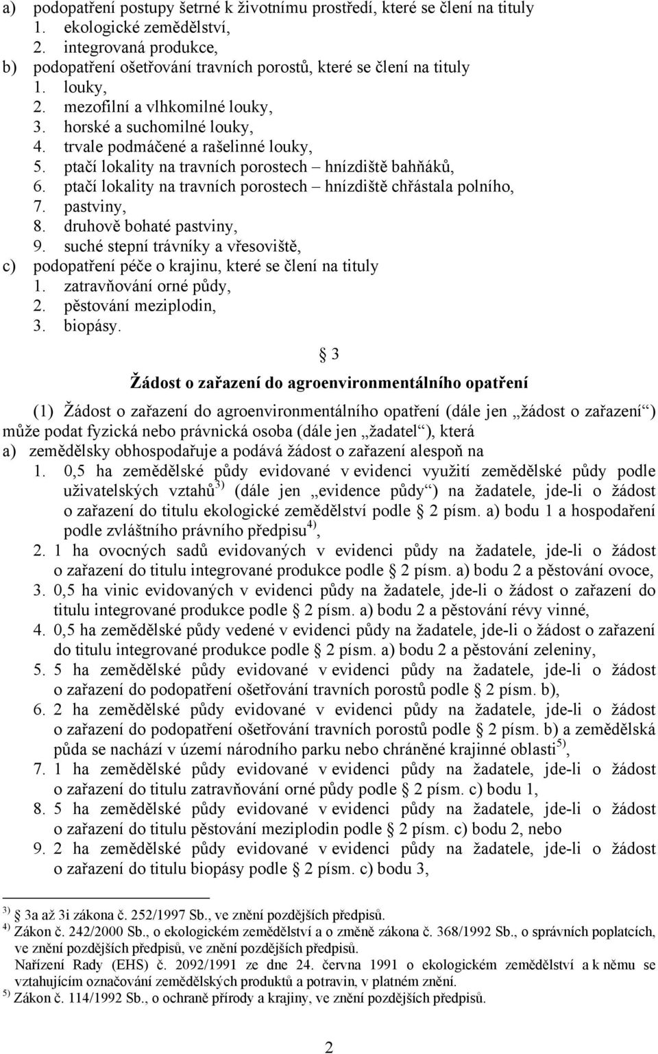 trvale podmáčené a rašelinné louky, 5. ptačí lokality na travních porostech hnízdiště bahňáků, 6. ptačí lokality na travních porostech hnízdiště chřástala polního, 7. pastviny, 8.