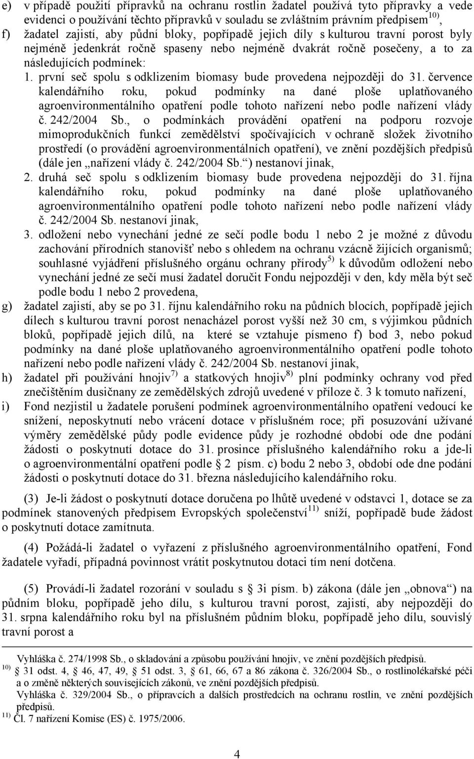 první seč spolu s odklizením biomasy bude provedena nejpozději do 31.