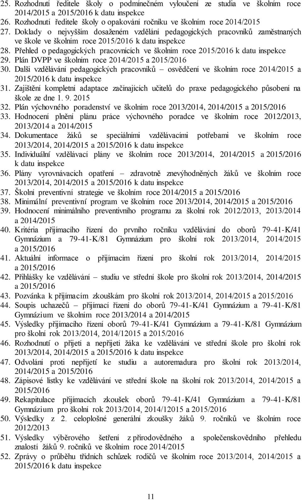 Přehled o pedagogických pracovnících ve školním roce 2015/2016 k datu inspekce 29. Plán DVPP ve školním roce 2014/2015 a 2015/2016 30.