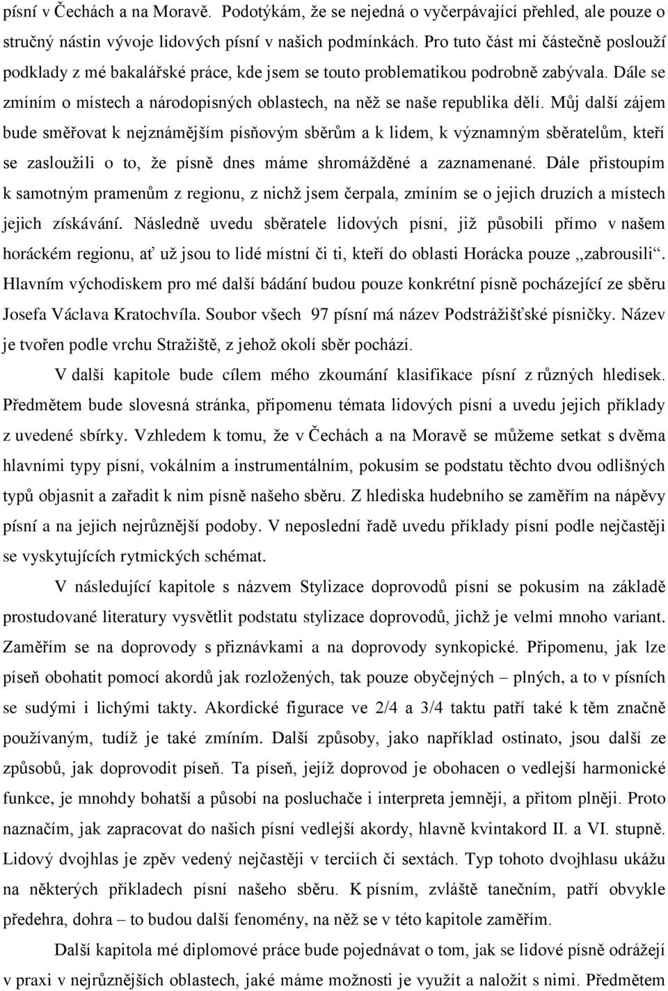 Můj další zájem bude směřovat k nejznámějším písňovým sběrům a k lidem, k významným sběratelům, kteří se zasloužili o to, že písně dnes máme shromážděné a zaznamenané.