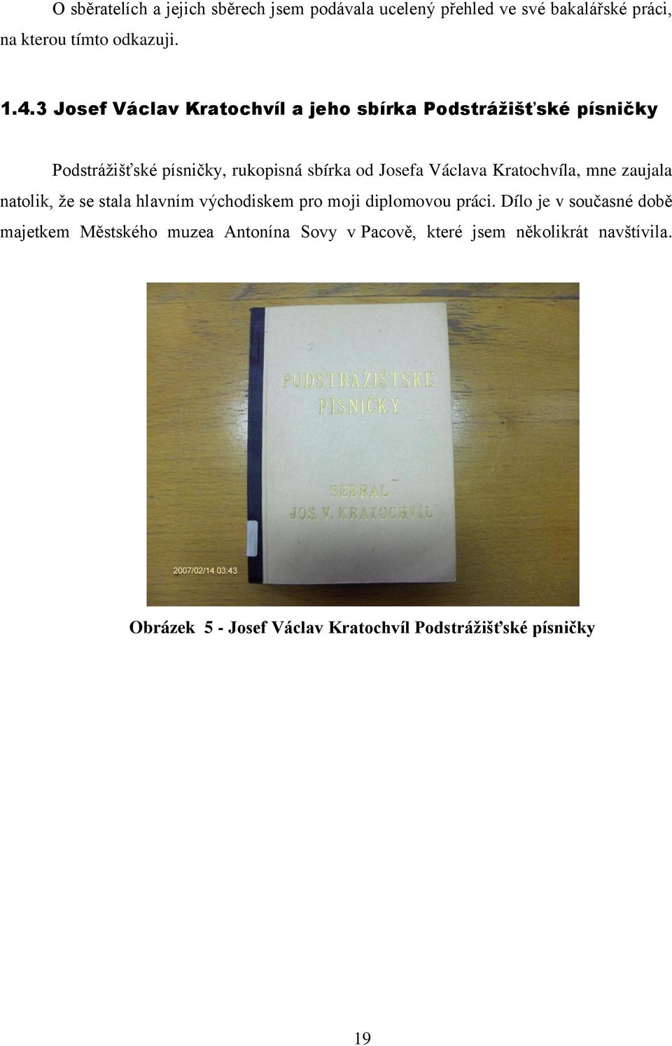 Kratochvíla, mne zaujala natolik, že se stala hlavním východiskem pro moji diplomovou práci.