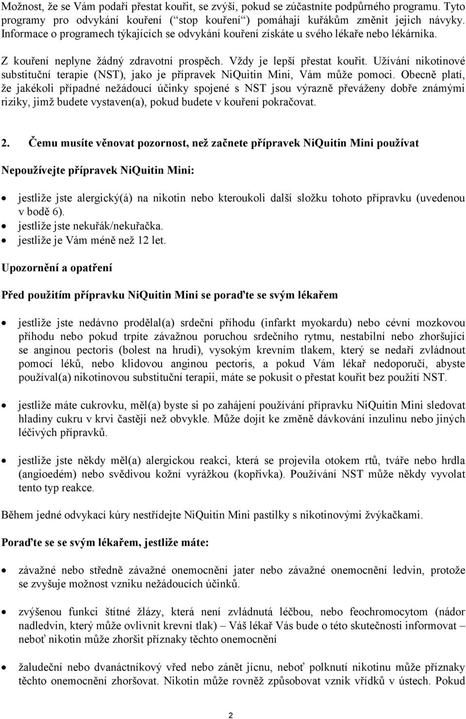 Užívání nikotinové substituční terapie (NST), jako je přípravek NiQuitin Mini, Vám může pomoci.
