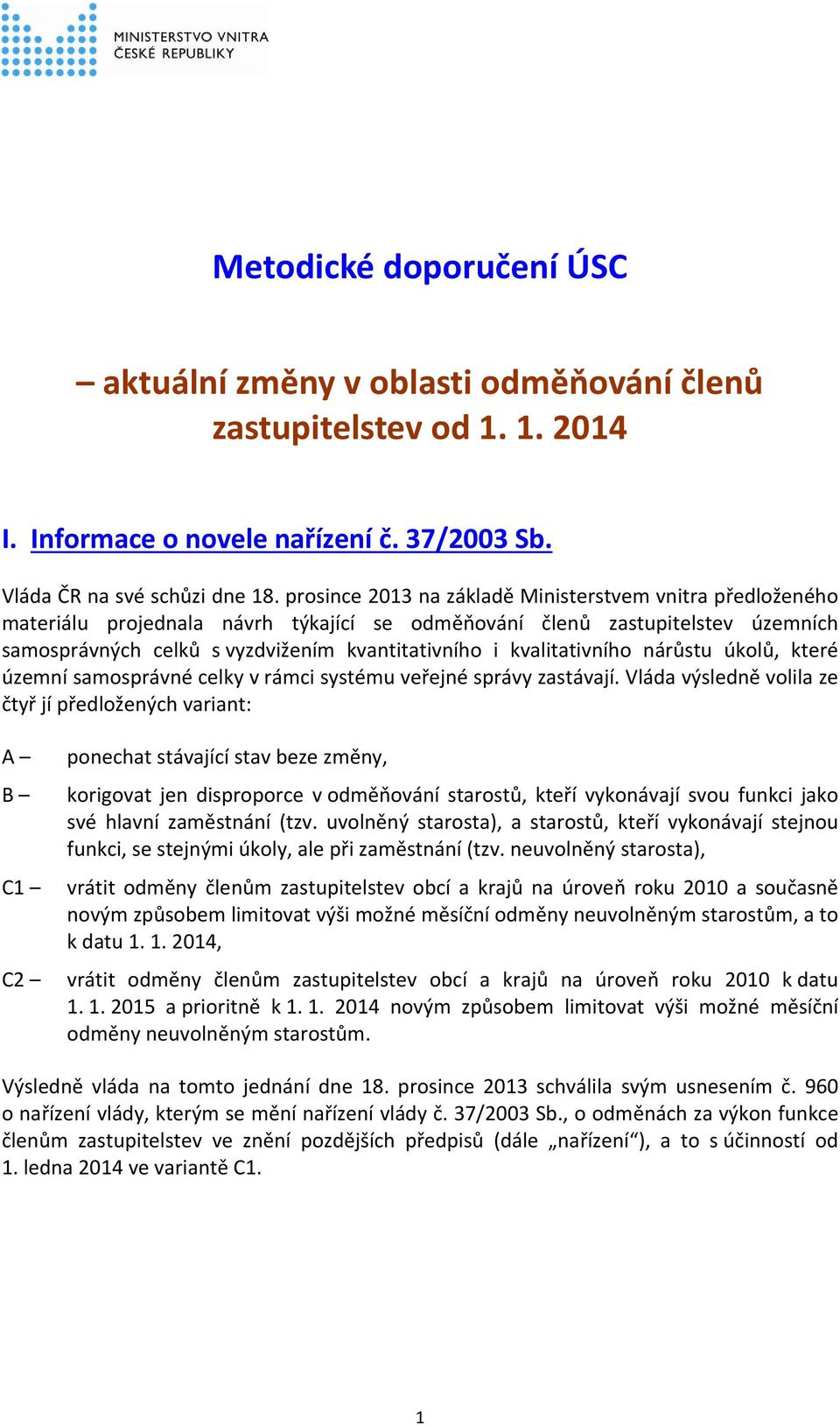 kvalitativního nárůstu úkolů, které územní samosprávné celky v rámci systému veřejné správy zastávají.