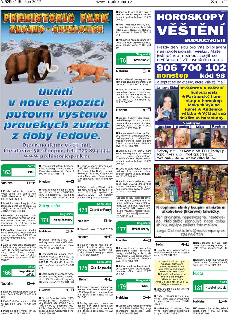 povlaky na polštář, starodávná ruční práce 5 ks po 50 Kč Brno 606 710 819 Nabízím starožitnou, prosklenou skříňku na zeď s osvětlením, vhodnou na skleničky nebo likérové lahvičky Rozměry: v 68 cm, š