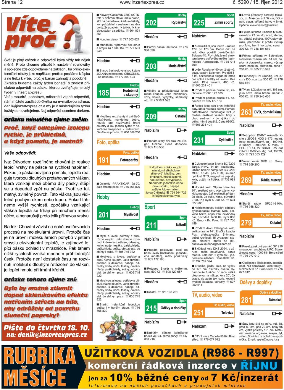 kterou uveřejňujeme celý týden v Inzert Expresu Vaše moudré, pohotové, odborné i vtipné odpovědi, nám můžete zasílat do čtvrtka na e mailovou adresu: denik@inzertexprescz a my je v následujícím týdnu