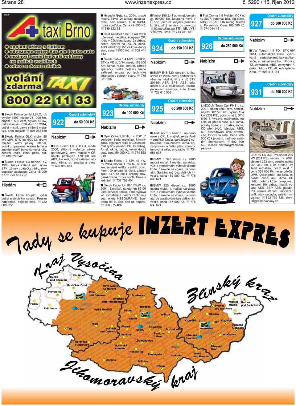 Fabia 14 MPI, rv2000, STK a ME do 3/14, najeto 152 000 Km, servo, radio, centrál, zámek zpátečky, modrá metalíza, tažné zařízení, airbag, po technické stránce je v dobrém stavu 775 081 395 Volvo S80