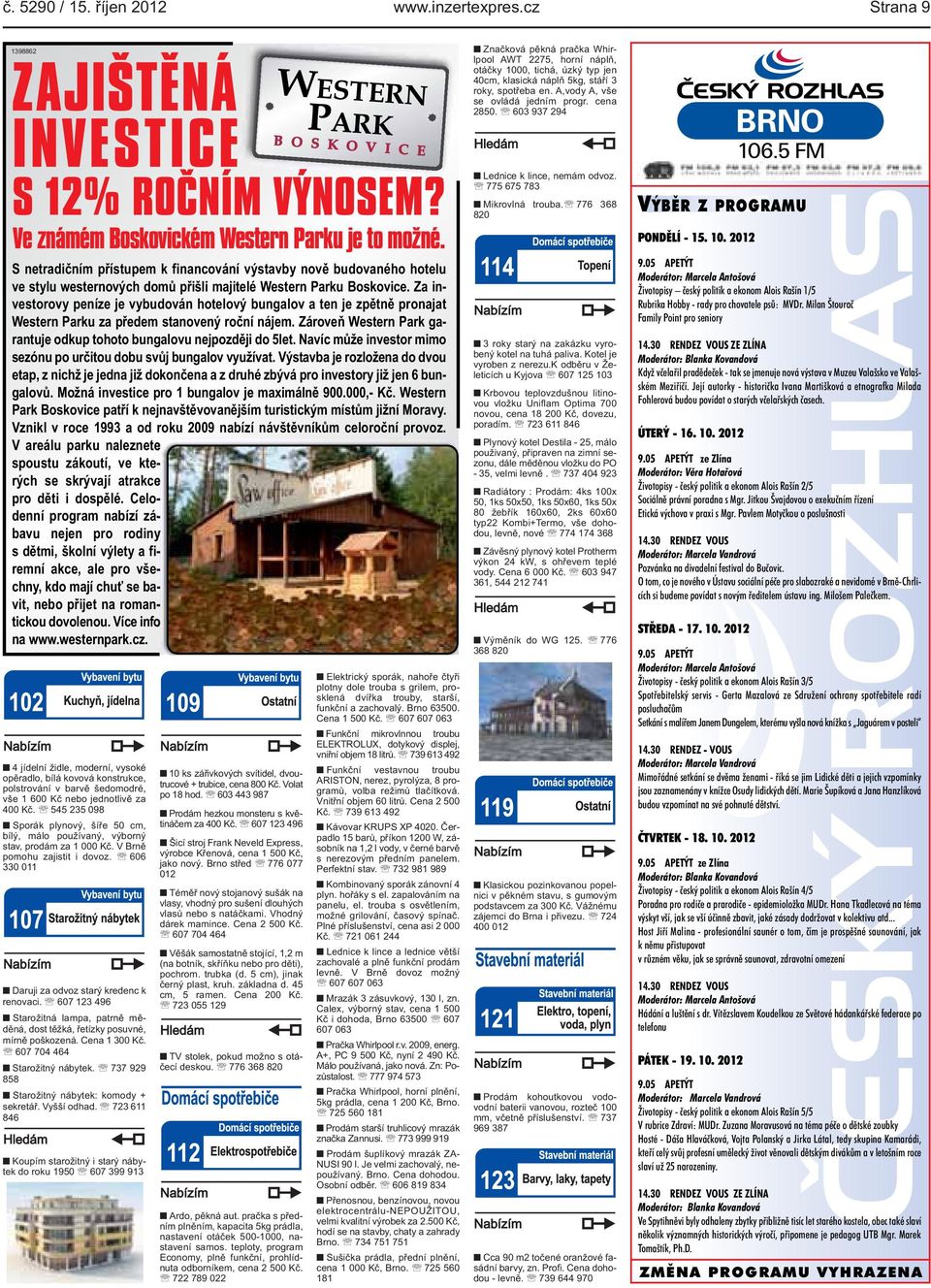 peníze je vybudován hotelový bungalov a ten je zpětně pronajat Western Parku za předem stanovený roční nájem Zároveň Western Park garantuje odkup tohoto bungalovu nejpozději do 5let Navíc může