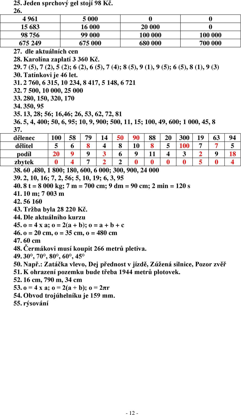 280, 150, 320, 170 34. 350, 95 35. 13, 28; 56; 16,46; 26, 53, 62, 72, 81 36. 5, 4, 400; 50, 6, 95; 10, 9, 900; 500, 11, 15; 100, 49, 600; 1 000, 45, 8 37.