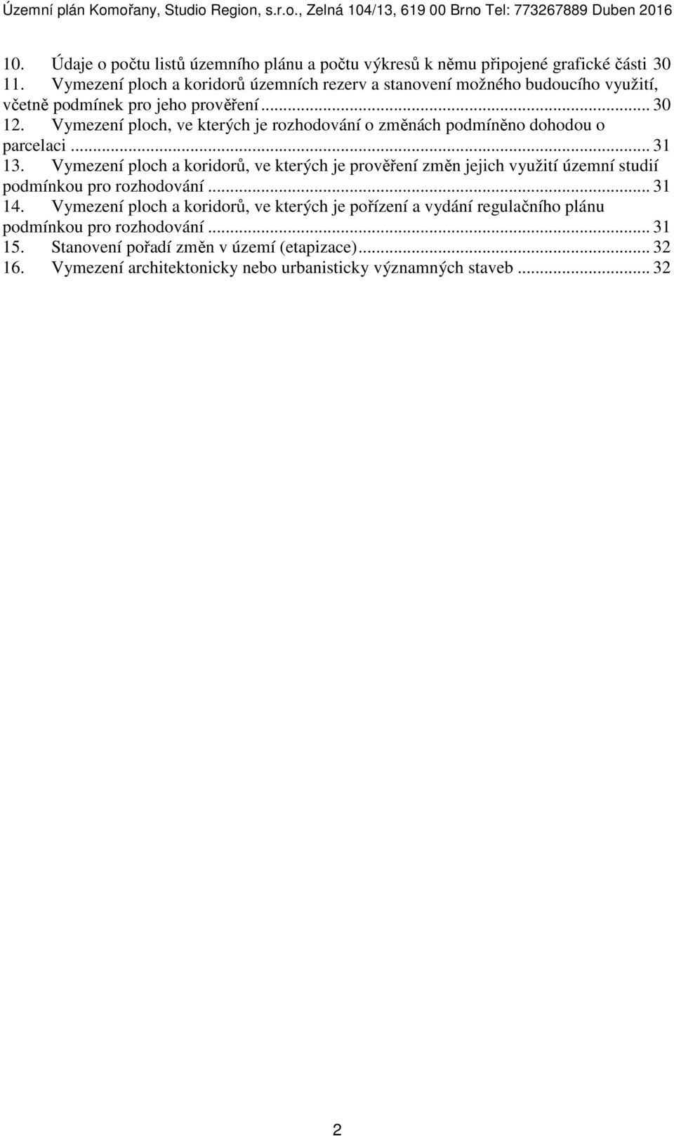 Vymezení ploch, ve kterých je rozhodování o změnách podmíněno dohodou o parcelaci... 31 13.