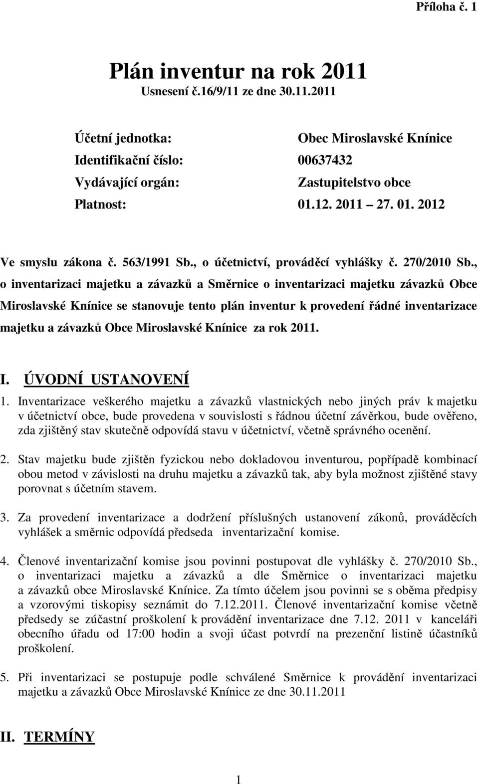 , o inventarizaci majetku a závazků a Směrnice o inventarizaci majetku závazků Obce Miroslavské Knínice se stanovuje tento plán inventur k provedení řádné inventarizace majetku a závazků Obce