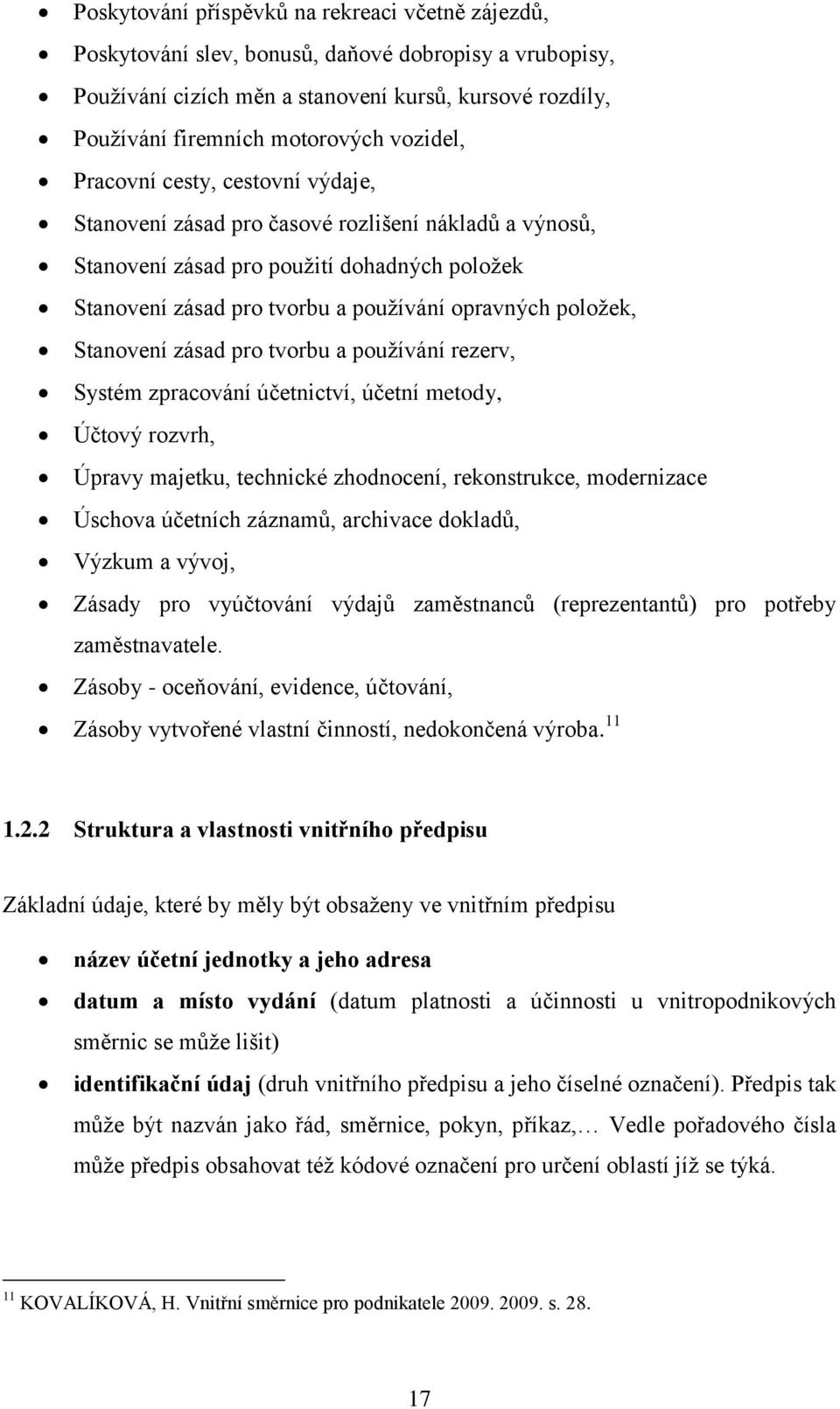položek, Stanovení zásad pro tvorbu a používání rezerv, Systém zpracování účetnictví, účetní metody, Účtový rozvrh, Úpravy majetku, technické zhodnocení, rekonstrukce, modernizace Úschova účetních