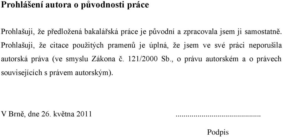 Prohlašuji, že citace použitých pramenů je úplná, že jsem ve své práci neporušila