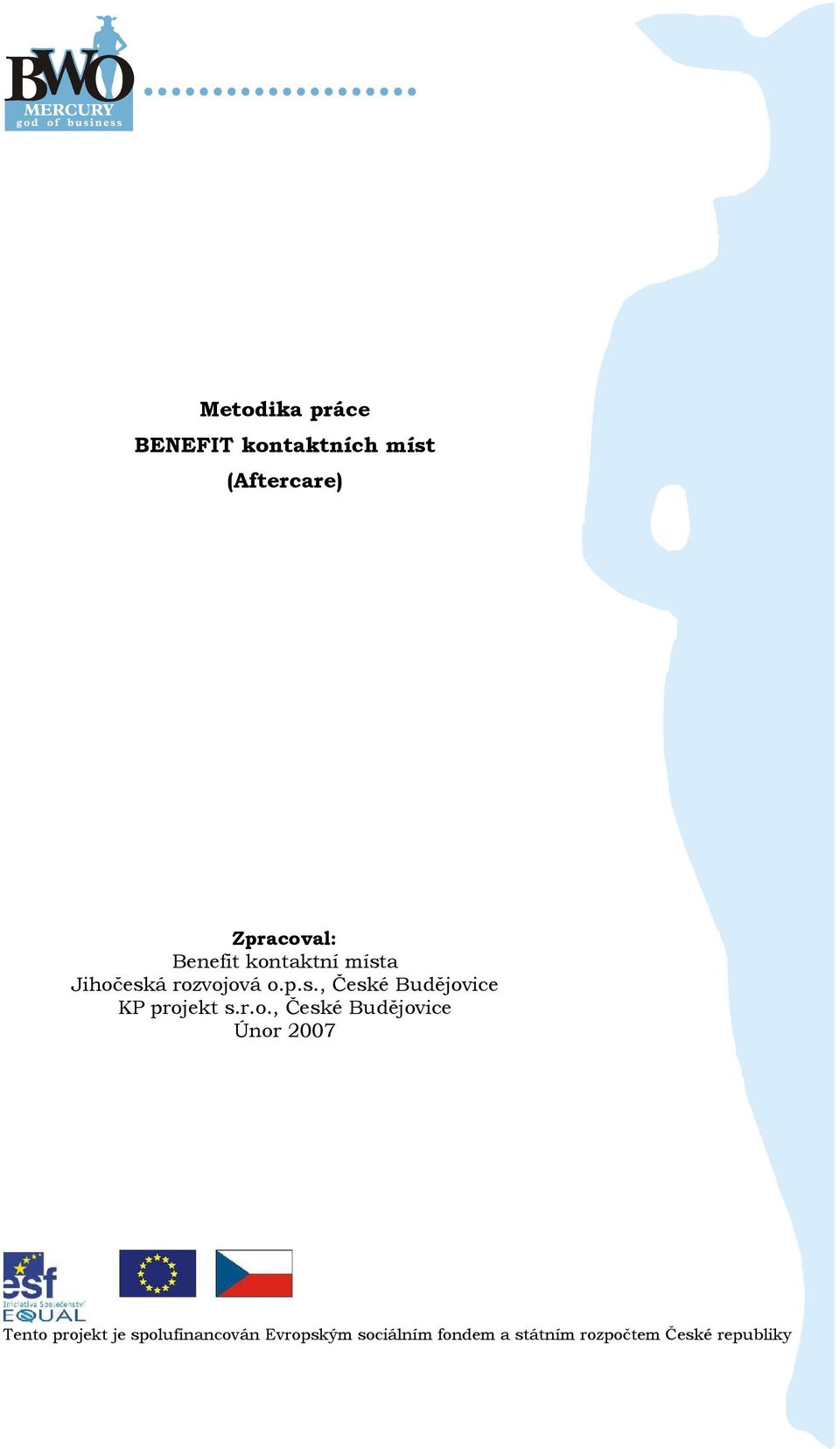 r.., České Budějvice Únr 2007 1 Tent prjekt je splufinancván