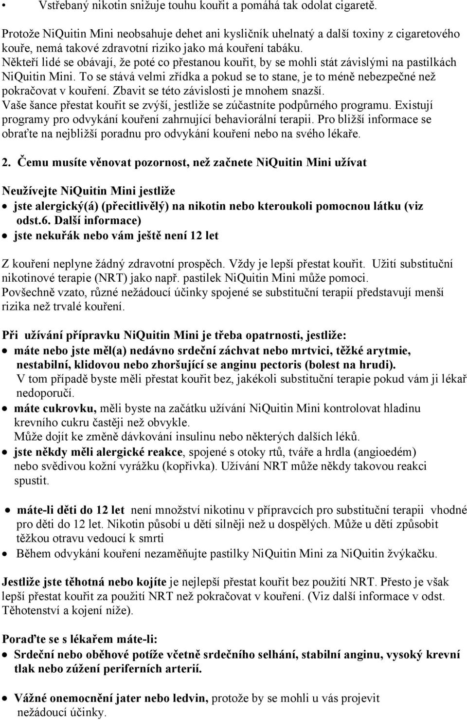Někteří lidé se obávají, že poté co přestanou kouřit, by se mohli stát závislými na pastilkách NiQuitin Mini.
