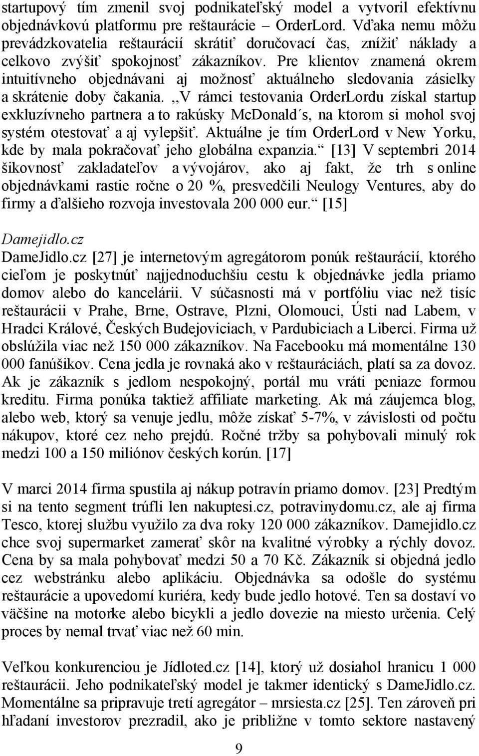 Pre klientov znamená okrem intuitívneho objednávani aj možnosť aktuálneho sledovania zásielky a skrátenie doby čakania.
