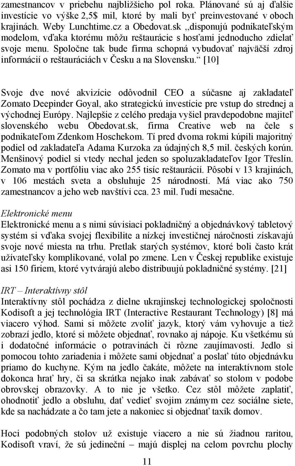 Spoločne tak bude firma schopná vybudovať najväčší zdroj informácií o reštauráciách v Česku a na Slovensku.