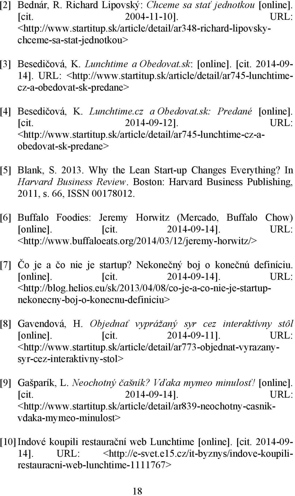 sk: Predané [online]. [cit. 2014-09-12]. URL: <http://www.startitup.sk/article/detail/ar745-lunchtime-cz-aobedovat-sk-predane> [5] Blank, S. 2013. Why the Lean Start-up Changes Everything?