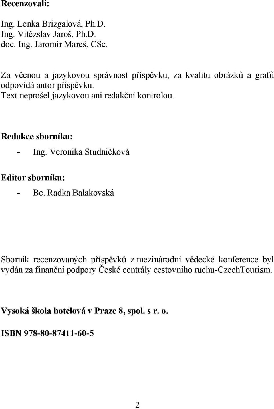 Text neprošel jazykovou ani redakční kontrolou. Redakce sborníku: - Ing. Veronika Studničková Editor sborníku: - Bc.