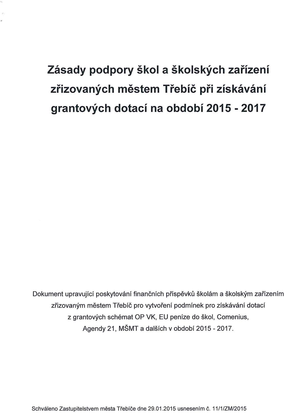 Třebíč pro vytvoření podmínek pro získávání dotací z grantových schémat OP VK, EU peníze do škol, Comenius,