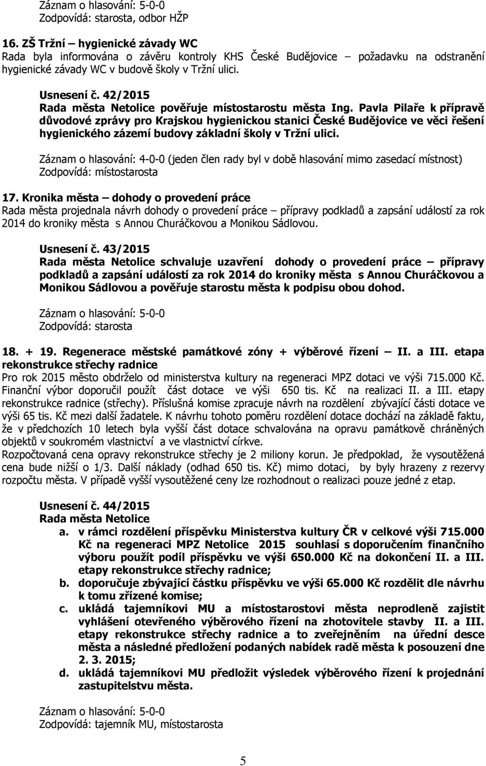 Pavla Pilaře k přípravě důvodové zprávy pro Krajskou hygienickou stanici České Budějovice ve věci řešení hygienického zázemí budovy základní školy v Tržní ulici.