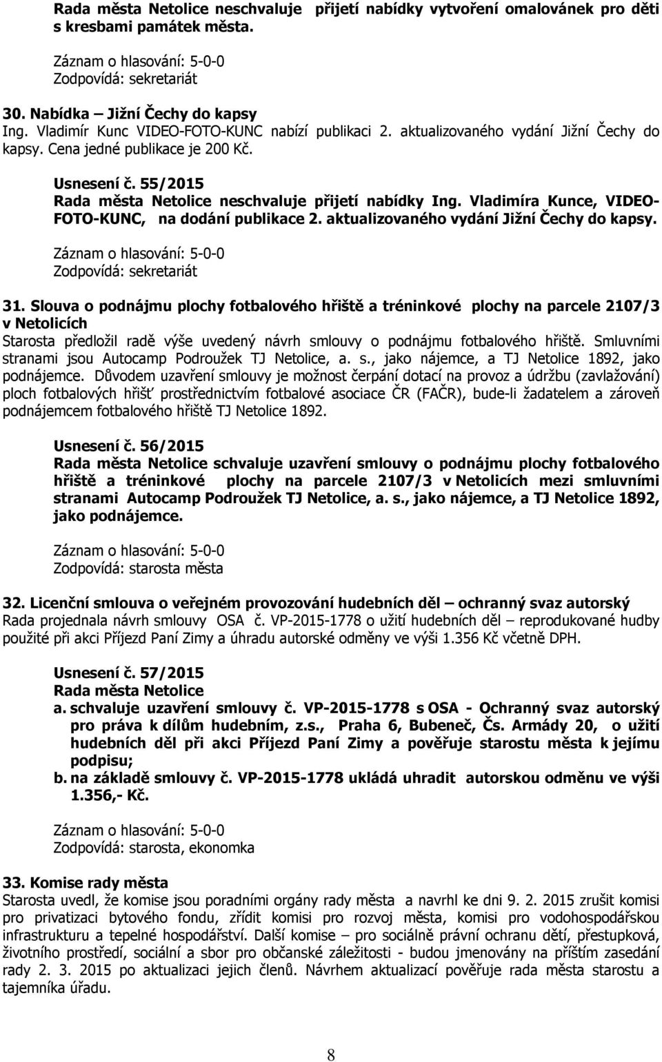 aktualizovaného vydání Jižní Čechy do kapsy. Zodpovídá: sekretariát 31.