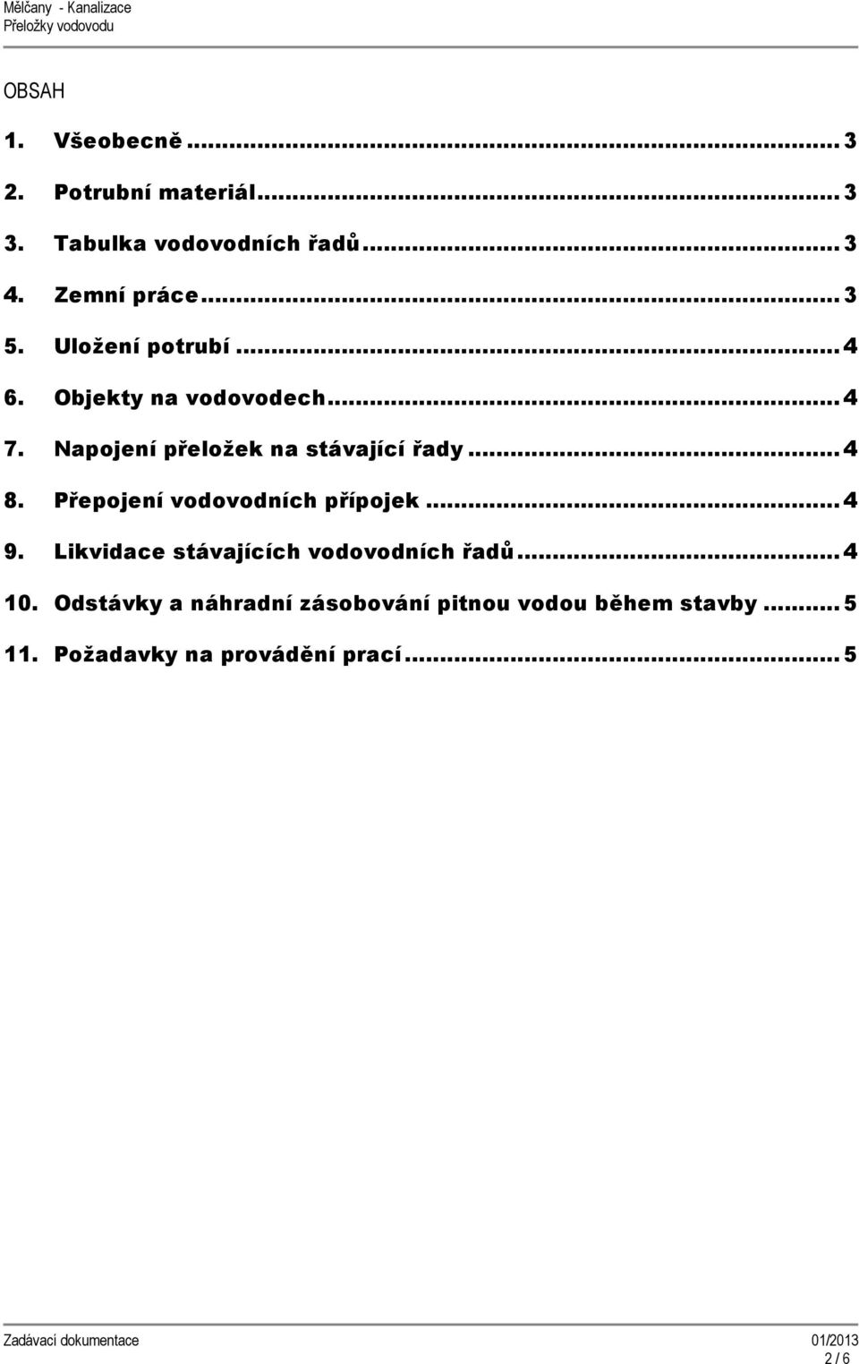 ..4 8. Přepojení vodovodních přípojek...4 9. Likvidace stávajících vodovodních řadů...4 10.