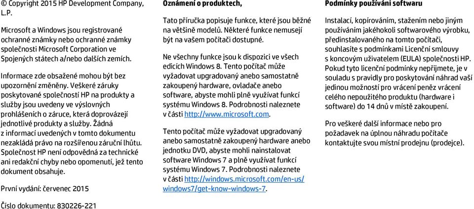 Veškeré záruky poskytované společností HP na produkty a služby jsou uvedeny ve výslovných prohlášeních o záruce, která doprovázejí jednotlivé produkty a služby.