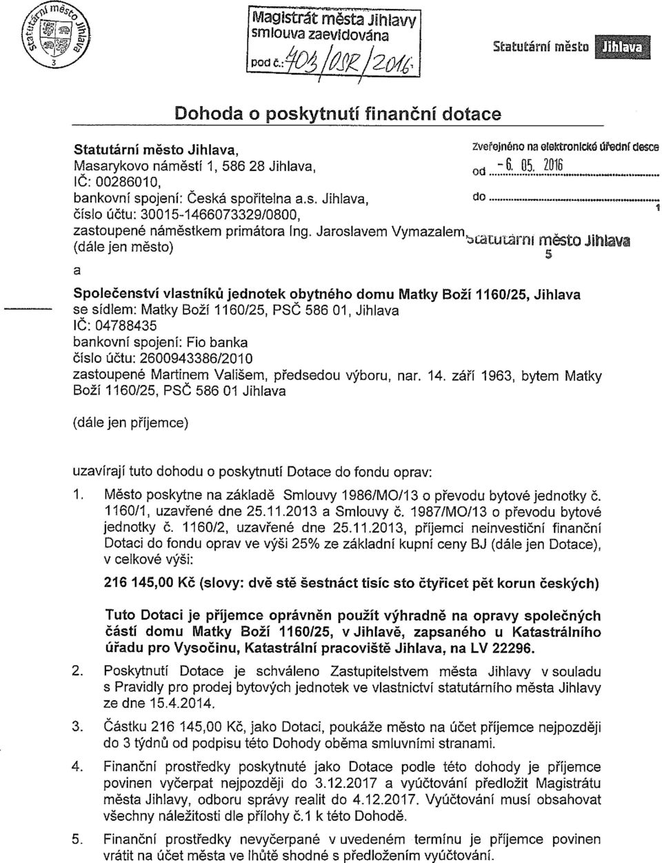 Jaroslavem (dále Jen město) a Společenství vlastníků jednotek obytného domu Matky Boží 1160125, Jihlava se sídlem: Matky Boži 1160/25, PSC 586 01, Jihlava IC: 04788435 bankovní spojení: Fio banka